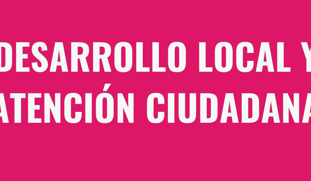 Desarrollo local y atención ciudadana