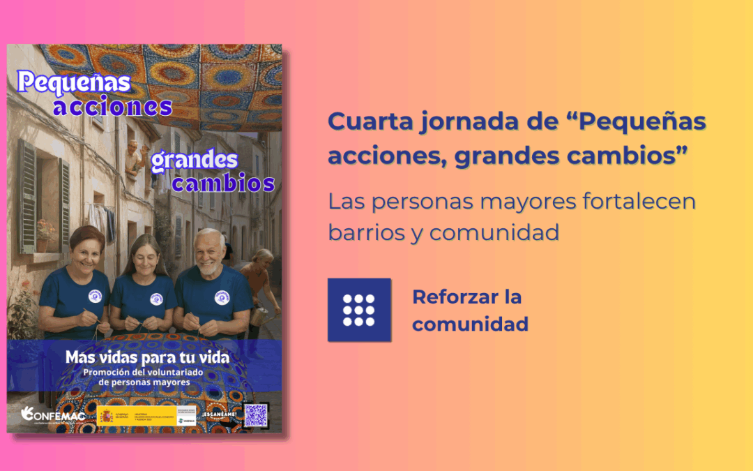 Cuarta jornada de “Pequeñas acciones, grandes cambios”: Las personas mayores fortalecen barrios y comunidad